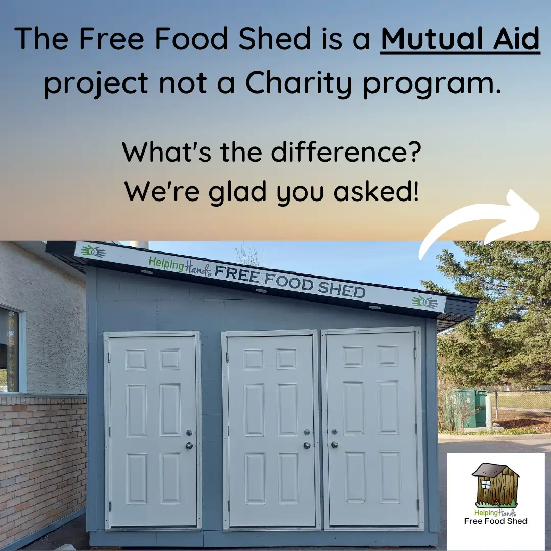 The Free Food Shed is a Mutual Aid project not a Charity program. What's the difference? We're glad you asked!